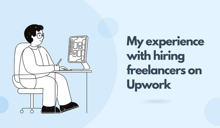My experience of hiring freelancers on Upwork